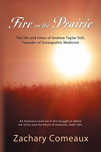 Stock image for Fire on the Prairie: The Life and Times of Andrew Taylor Still, Founder of Osteopathic Medicine for sale by GF Books, Inc.