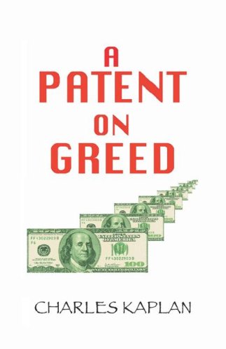 A Patent on Greed (9781601454249) by Kaplan, Charles