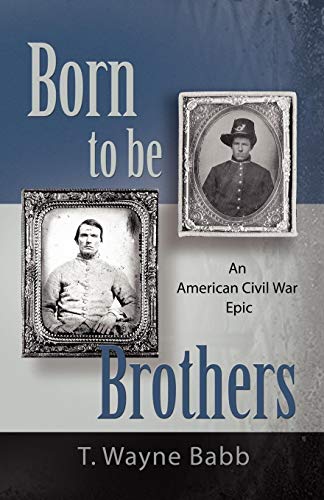 Beispielbild fr Born to Be Brothers: An American Civil War Epic zum Verkauf von ThriftBooks-Dallas