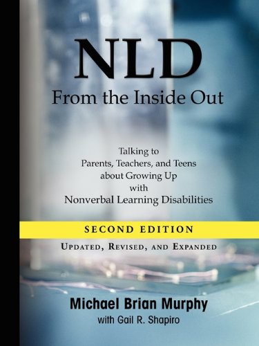 Stock image for Nld from the Inside Out : Talking to Parents, Teachers, and Teens about Growing up with Nonverbal Learning Disabilities for sale by Better World Books