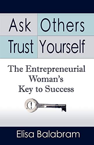 Beispielbild fr Ask Others, Trust Yourself: The Entrepreneurial Woman's Key to Success zum Verkauf von ThriftBooks-Atlanta