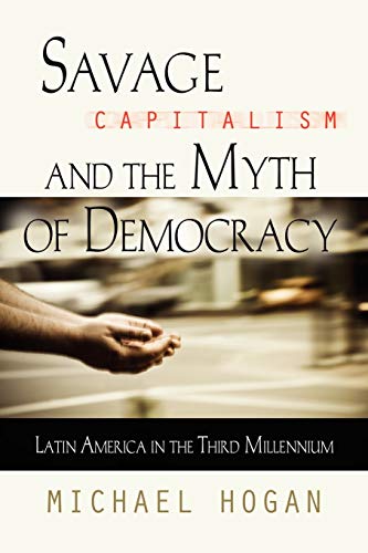 Beispielbild fr Savage capitalism and the myth of Democracy : Latin America in the Third Millennium zum Verkauf von Better World Books