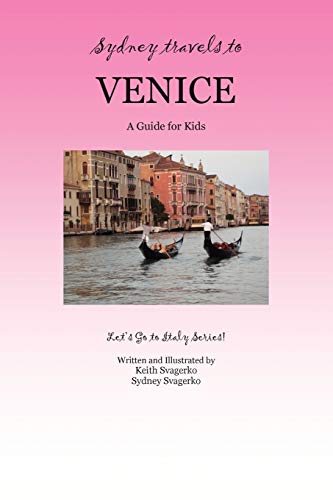 Imagen de archivo de SYDNEY TRAVELS TO VENICE: A Guide for Kids - Let's Go to Italy Series! a la venta por SecondSale