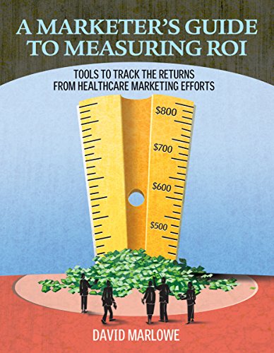 Beispielbild fr A Marketer's Guide to Measuring ROI: Tools to Track the Returns from Healthcare Marketing Efforts zum Verkauf von Wonder Book