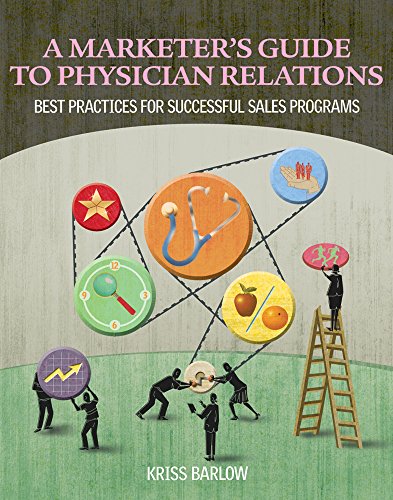 Beispielbild fr Marketer's Guide to Physician Relations: Best Practices for Successful Sales Programs zum Verkauf von ThriftBooks-Dallas