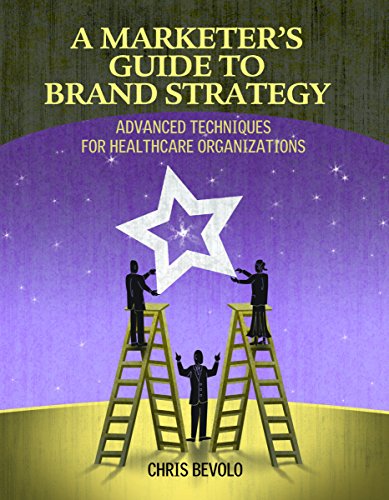 Stock image for A Marketer's Guide to Brand Strategy: Advanced Techniques for Healthcare Organizations for sale by SecondSale