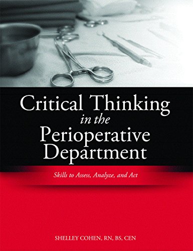 Critical Thinking in the Operating Room: Skills to Assess, Analyze, and Act (Critical Thinking (HcPro)) (9781601462053) by HCPro; Shelley Cohen RN BS CEN