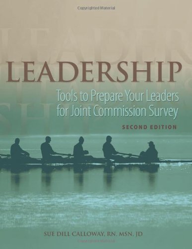 Leadership: Tools to Prepare Your Leaders for Joint Commission Survey, 2nd Edition (9781601462671) by Calloway; Sue Dill RN; MSN; JD