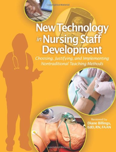 Stock image for New Technology in Nursing Staff Development: Choosing, Justifying, and Implementing Nontraditional Teaching Methods for sale by HPB-Red