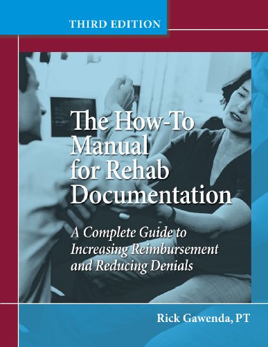 9781601463234: The How-To Manual for Rehab Documentation, Third Edition: A Complete Guide to Increasing Reimbursement and Reducing Denials