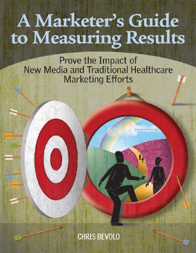 9781601467461: A Marketer's Guide to Measuring Results: Prove The Impact of New Media and Traditional Healthcare Marketing Efforts