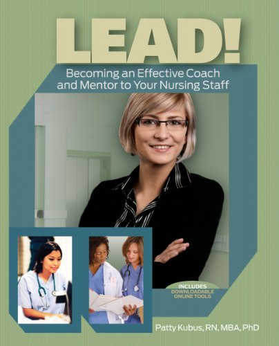 Image for Lead! Becoming an Effective Coach and Mentor to Your Nursing Staff