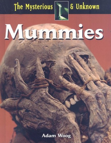 Mummies (The Mysterious & Unknown) (9781601520548) by Woog, Adam