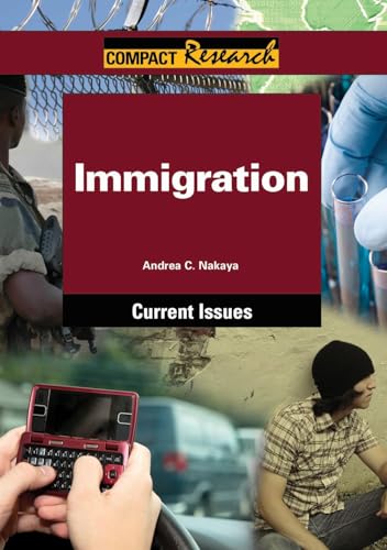 Immigration (Compact Research: Current Issues) (9781601520951) by Nakaya, Andrea C