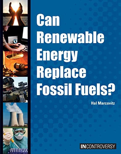 Can Renewable Energy Replace Fossil Fuels? (In Controversy) (9781601521132) by Marcovitz, Hal