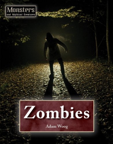 Zombies (Monsters and Mythical Creatures) (9781601521507) by Woog, Adam