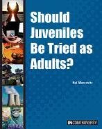 Imagen de archivo de Should Juveniles Be Tried As Adults? a la venta por Better World Books