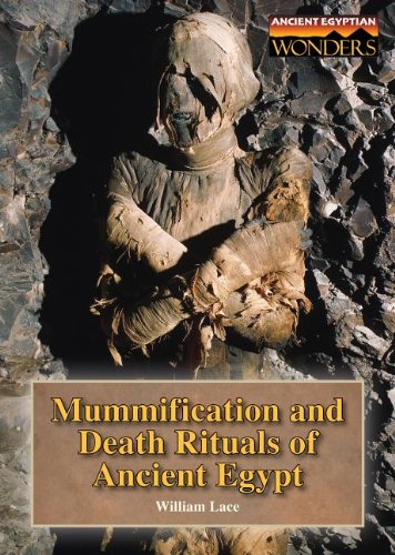 Mummification and Death Rituals of Ancient Egypt (Ancient Egyptian Wonders) (9781601522542) by Lace, William W.