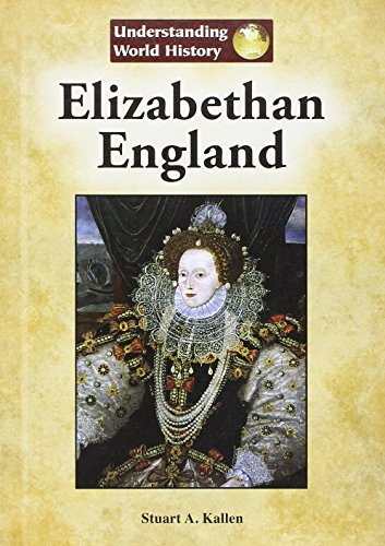 Elizabethan England (Understanding World History (Reference Point)) (9781601524843) by Kallen, Stuart A