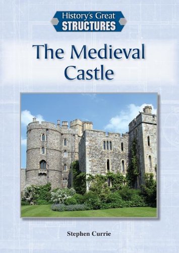 The Medieval Castle (History's Great Structures) (9781601525369) by Currie, Stephen