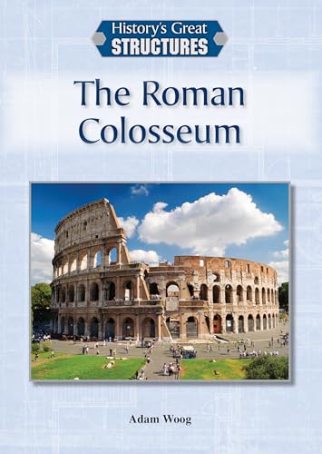 9781601525406: The Roman Colosseum (History's Great Structures)