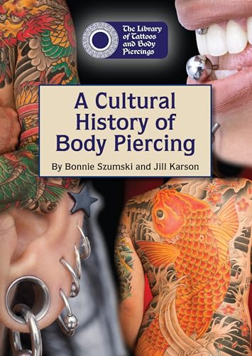 A Cultural History of Body Piercing (Library of Tattoos and Body Piercings (Reference Point)) (9781601525581) by Szumski, Bonnie