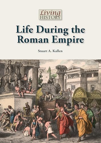 9781601525703: Life During the Roman Empire (Living History)