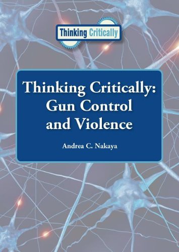 Gun Control and Violence (Thinking Critically) (9781601526069) by Nakaya, Andrea C.