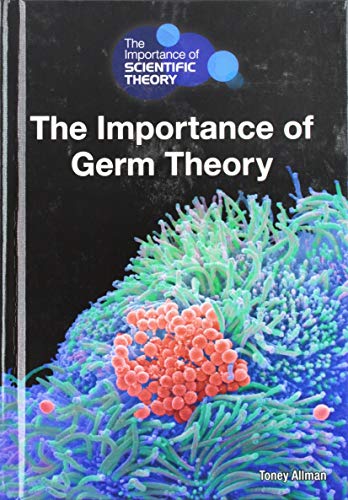 9781601528902: The Importance of Germ Theory (The Importance of Scientific Theory)