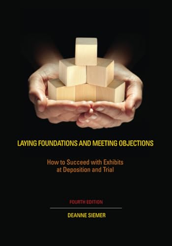 Beispielbild fr Laying Foundations and Meeting Objections. How to Succeed with Exhibits at Deposition and Trial. Fourth Edition. Formerly Entitled Tangible Evidence zum Verkauf von Antiquariaat Schot