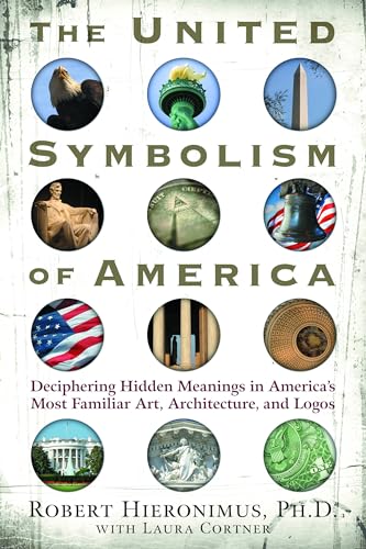 Stock image for The United Symbolism of America: Deciphering Hidden Meanings in America's Most Familiar Art, Architecture, and Logos for sale by Books Unplugged
