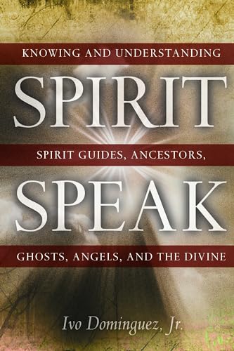 Beispielbild fr Spirit Speak: Knowing and Understanding Spirit Guides, Ancestors, Ghosts, Angels, and the Divine zum Verkauf von BooksRun