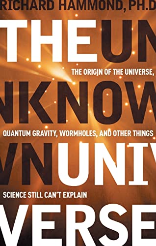 Beispielbild fr The Unknown Universe : The Origin of the Universe, Quantum Gravity, Wormholes, and Other Things Science Still Can't Explain zum Verkauf von Better World Books
