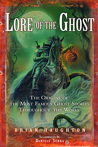 Stock image for Lore of the Ghost: The Origins of the Most Famous Ghost Stories Throughout the World for sale by SecondSale
