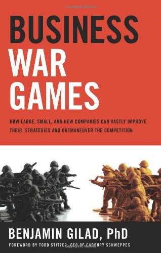 Imagen de archivo de Business War Games: How Large, Small, and New Companies Can Vastly Improve Their Strategies and Outmaneuver the Competition a la venta por Books of the Smoky Mountains