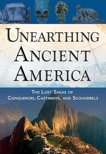 Beispielbild fr Unearthing Ancient America: The Lost Sagas of Conquerors, Castaways, and Scoundrels zum Verkauf von Books From California