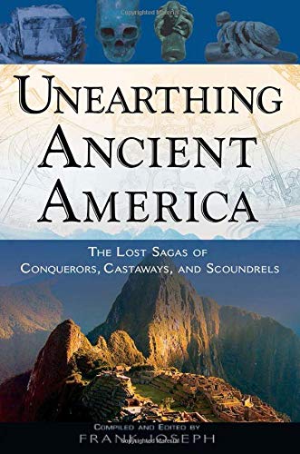 9781601630315: Unearthing Ancient America: The Lost Sagas of Conquerors, Castaways, and Scoundrels