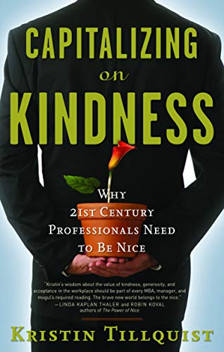 9781601630384: Capitalizing on Kindness: Why 21st Century Professionals Need to be Nice