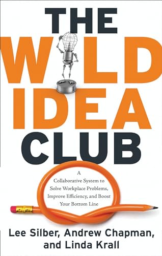 Beispielbild fr The Wild Idea Club : A Collaborative System to Solve Workplace Problems, Improve Efficiency, and Boost Your Bottom Line zum Verkauf von Better World Books