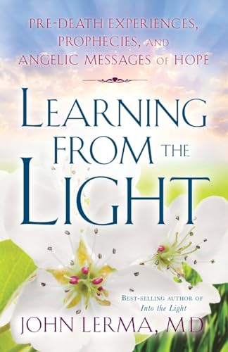 Beispielbild fr Learning from the Light : Pre-Death Experiences, Prophecies, and Angelic Messages of Hope zum Verkauf von Better World Books