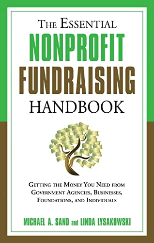 Imagen de archivo de The Essential Nonprofit Fundraising Handbook : Getting the Money You Need from Government Agencies, Businesses, Foundations, and Individuals a la venta por Better World Books