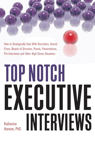 Stock image for Top Notch Executive Interviews: How to Strategically Deal With Recruiters, Search Firms, Boards of Directors, Panels, Presentations, Pre-interviews, and Other High-Stress Situations for sale by SecondSale
