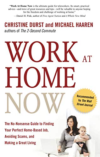 Beispielbild fr Work at Home Now: The No-Nonsense Guide to Finding Your Perfect Home-Based Job, Avoiding Scams, and Making a Great Living zum Verkauf von Wonder Book