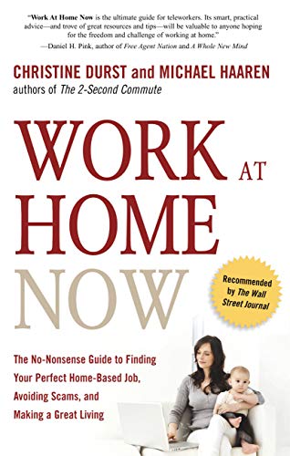 Imagen de archivo de Work at Home Now: The No-Nonsense Guide to Finding Your Perfect Home-Based Job, Avoiding Scams, and Making a Great Living a la venta por SecondSale