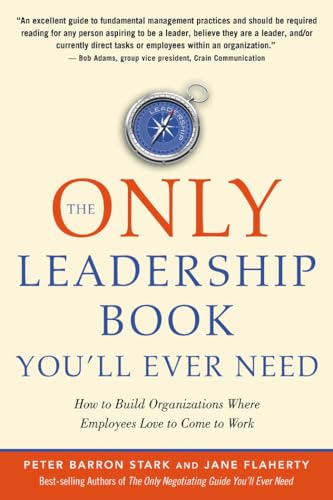 Beispielbild fr The Only Leadership Book You'll Ever Need : How to Build Organizations Where Employees Love to Come to Work zum Verkauf von Better World Books