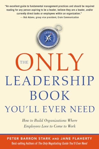 Stock image for The Only Leadership Book You'll Ever Need : How to Build Organizations Where Employees Love to Come to Work for sale by Better World Books