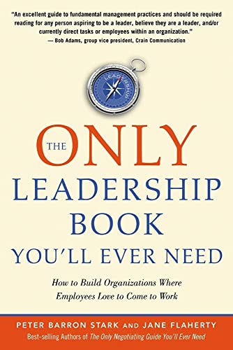 9781601631183: Only Leadership Book You'Ll Ever Need: How to Build Organizations Where Employees Love to Come to Work