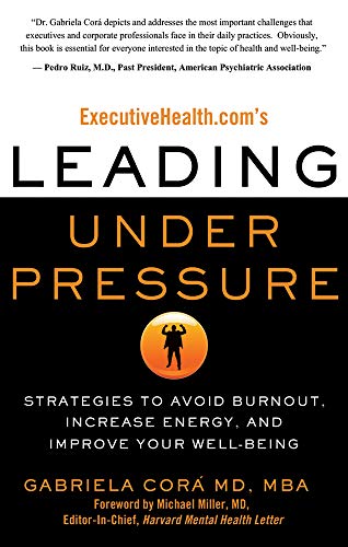 Imagen de archivo de ExecutiveHealth. com's Leading under Pressure : Strategies to Avoid Burnout, Increase Energy, and Improve Your Well-Being a la venta por Better World Books