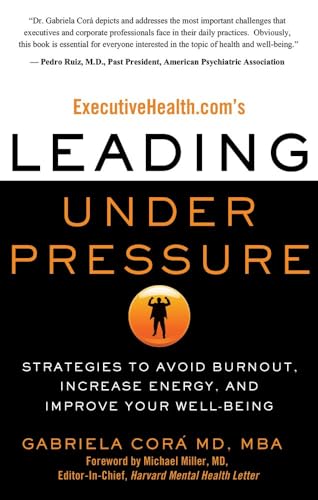 Stock image for ExecutiveHealth. com's Leading under Pressure : Strategies to Avoid Burnout, Increase Energy, and Improve Your Well-Being for sale by Better World Books