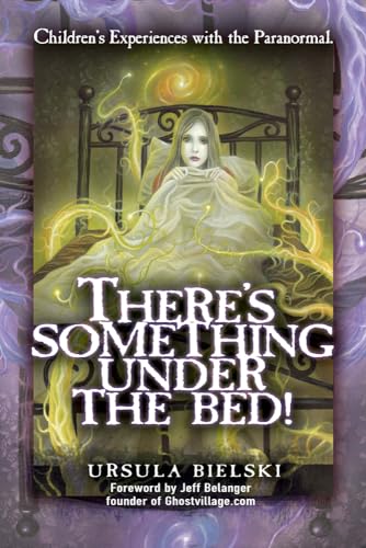 Stock image for There's Something Under the Bed: Children's Experiences With the Paranormal for sale by Magers and Quinn Booksellers